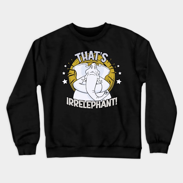 Funny That’s Irrelephant - White Elephant Graphic Crewneck Sweatshirt by Graphic Duster
